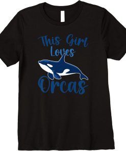 Whales Funny Orca Lovers This Girl Loves Orcas Premium T-Shirt