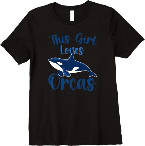 Whales Funny Orca Lovers This Girl Loves Orcas Premium T-Shirt