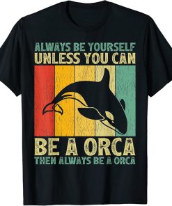 Vintage Always Be Yourself Unless You Can Be A Orca T-Shirt