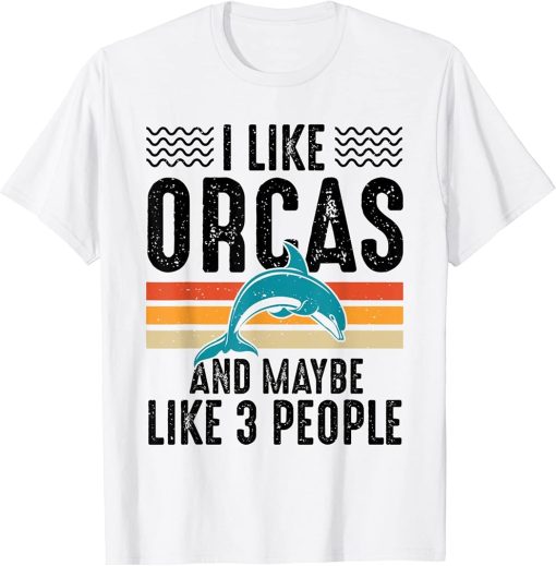 I Like Orcas And Maybe Like 3 People Lover Nature Wildlife T-Shirt